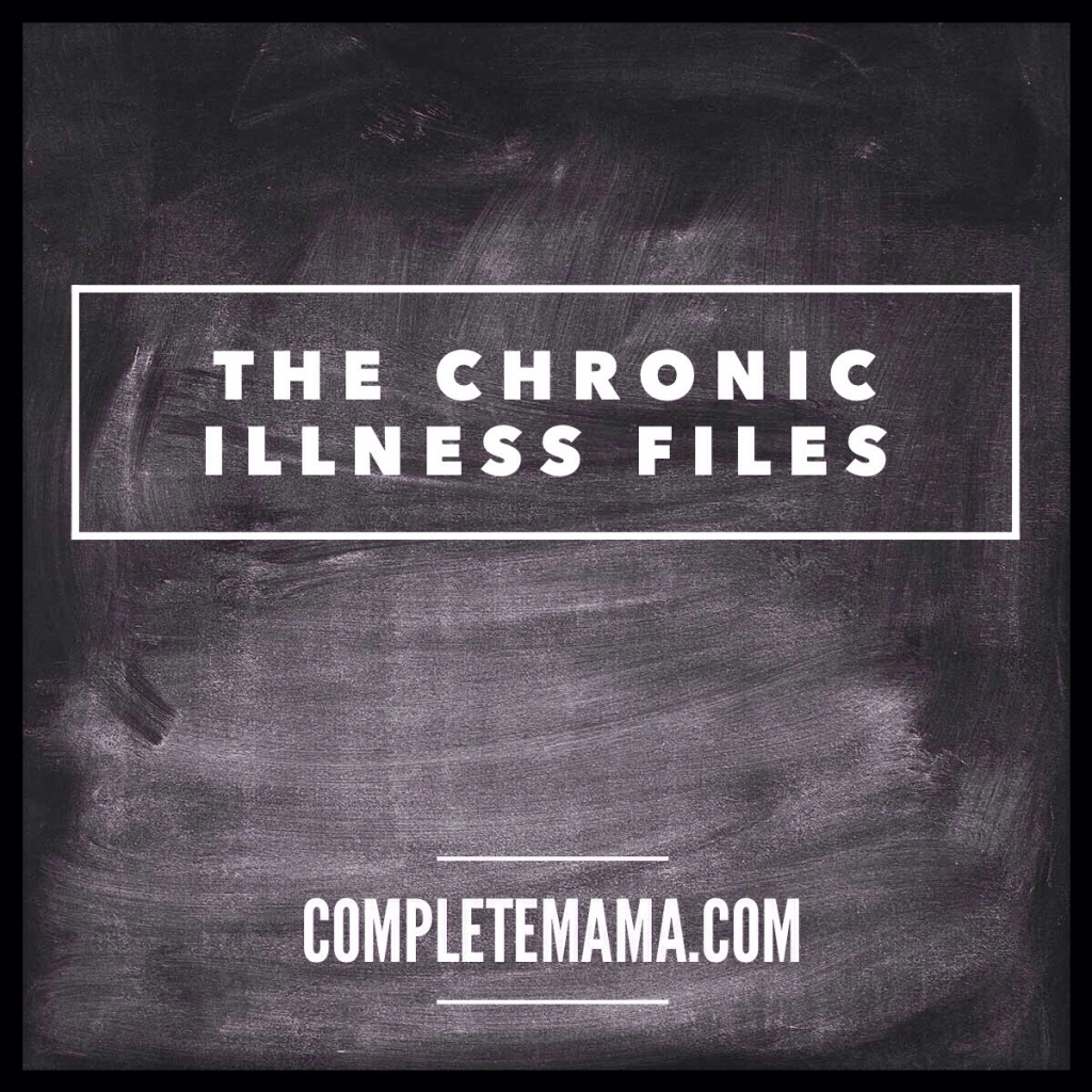 The Chronic Illness Files: From January Until Now (www.completemama.com)